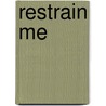 Restrain Me by Larissa Lyons
