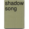 Shadow Song door Lorina Stephens