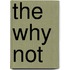 The Why Not