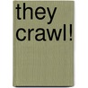 They Crawl! by Susan Hogenkamp