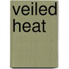 Veiled Heat door Leigh Wyndfield