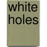 White Holes door John Gribbin