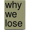 Why We Lose by Dennis Peter Barba