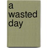 A Wasted Day door Richard Harding Davis