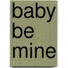 Baby Be Mine door Eve Gaddy