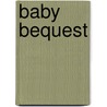 Baby Bequest door Robyn Grady