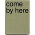 Come By Here