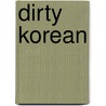 Dirty Korean by Haewon Geebi Baek