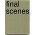 Final Scenes