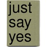 Just Say Yes door Wendy Rosnau