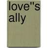 Love''s Ally by M.A. Ellis