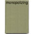 Monopolizing