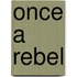 Once a Rebel
