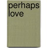 Perhaps Love door Madison Blake