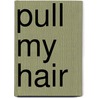 Pull My Hair door Kimberly Kaye Terry