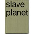 Slave Planet