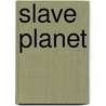 Slave Planet by J.W. Mckenna