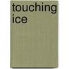 Touching Ice door Laurann Dohner