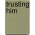Trusting Him