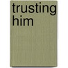 Trusting Him door Brenda Minton