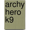 Archy Hero K9 by Vitas Katilius