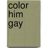 Color Him Gay by Victor J. Banis