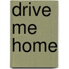 Drive Me Home door Chrissy Munder