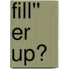 Fill'' Er Up? door Tea Trelawny