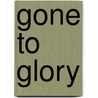 Gone to Glory door Ron Benrey