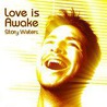 Love Is Awake by Story Waters