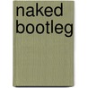 Naked Bootleg door Ann Jacobs