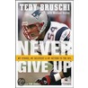 Never Give Up by Tedy Bruschi