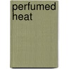 Perfumed Heat door Judy Mays