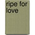 Ripe for Love