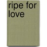 Ripe for Love by Alexis Canto