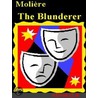 The Blunderer by Jean-Baptiste Moli�re