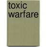 Toxic Warfare door Theodore W. Karasik