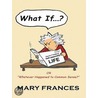 What If ... ? door Mary Frances