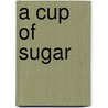 A Cup of Sugar by Jenna Byrnes