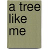 A Tree Like Me by Lynn Hill
