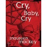 Cry, Baby, Cry door Maureen Mackey