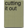 Cutting It Out by Samuel G. Blythe