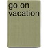 Go on Vacation