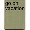 Go on Vacation by William Robert Stanek