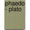 Phaedo - Plato by Plato Plato