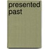 Presented Past