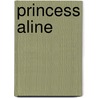 Princess Aline by Harding Davis Richard
