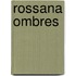 Rossana Ombres