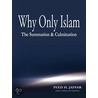Why Only Islam by Syed H. Jaffar