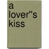 A Lover''s Kiss